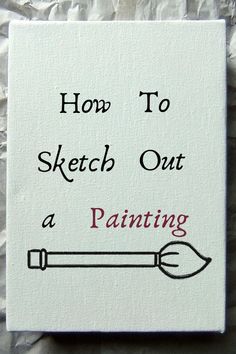 a sign that says how to sketch out a painting