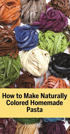 how to make naturally colored homemade pasta with text overlay that reads, how to make naturally colored homemade pasta