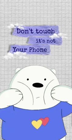 a polar bear with a blue shirt and some words above it that says, don't touch its not your phone