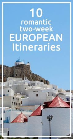 white buildings with red roofs and the words romantic two - week european itineries