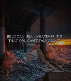 the ocean under a bridge with a quote about jesus can heal whatever it is that you can't talk about