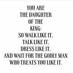 a quote that reads, you are the daughter of the king so walk like it, dress