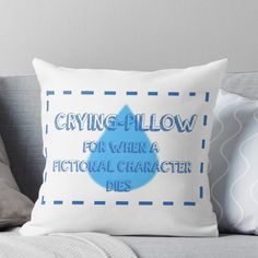 a pillow that says crying - pillow for when a fiction character dies on it's side