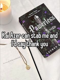 a book and candle sitting on top of a table next to each other with the words, kal azer can stab me and i'd'd say thank you