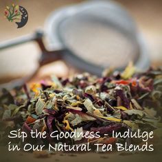 a pile of tea leaves with the words, sip the goodness - including in our natural tea blends