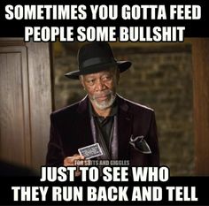 an old man wearing a hat and holding a cell phone with the caption that reads, sometimes you got a fed people some bull just to see who they run back and tell