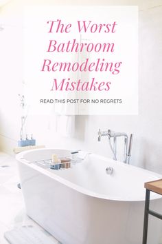 a white bath tub sitting next to a sink in a bathroom with the words, the worst bathroom remodeling mists read this post for no receipts