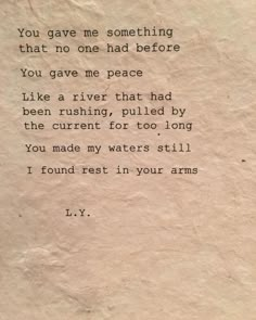 a piece of paper with an old poem written on it that says, you gave me something that no one had before you gave me peace like a river that had been