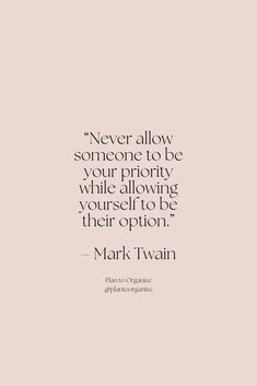 mark twain quote about never allow someone to be your priority while allowing yourself to be their option