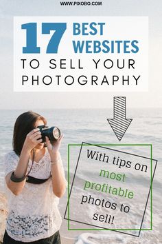 a woman taking pictures on the beach with her camera and text that reads 17 best website to sell your photography