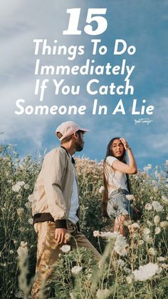 a man and woman standing in tall grass with the caption 15 things to do immediately if you catch someone in a lie