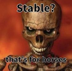 an image of a creepy skeleton with text that reads stable? that's for horses