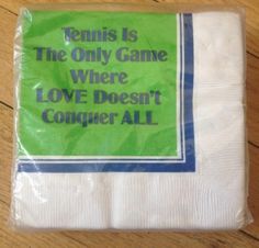 a piece of cloth that says tennis is the only game where love doesn't conquer all