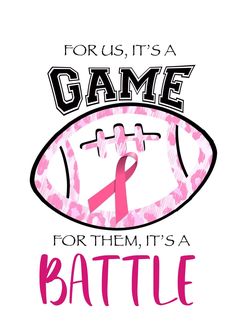 a pink ribbon on top of a football with the words, for us it's a game for them, it's a battle