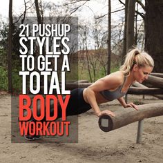 a woman is doing push ups on a wooden bar in the park with text that reads, 21 push up styles to get a total body workout