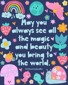 an image of a poster with some animals and words on the front, saying may you always see all the magic and beauty you bring to the world