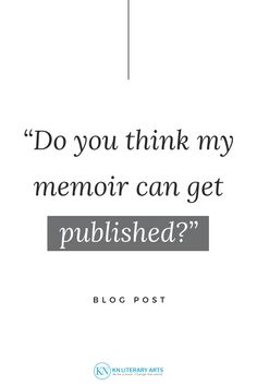 a quote that reads do you think my memory can get published? blog post