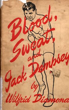 Blood, Sweat & Jack Dempsey by Wilfred Diamond (1953) -designer unknown. Boxing Reference, Boxing Tattoos, Magazine Sport, Jack Dempsey, Vintage Boxing, Boxing Posters, Muay Thai Training, Book Jacket, Cool Books