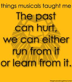 Things Musicals Taught Me (Lion King): The past can hurt, we can either run from it or learn from it. #Theatre #Quote Musical Lessons, Broadway Quotes, Lion King Musical, Musical Quotes, We Will Rock You, Things I Learned