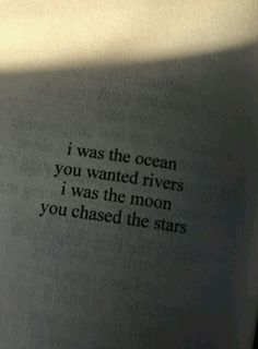 an open book with the words i was the ocean you wanted rivers i was the moon you chased the stars