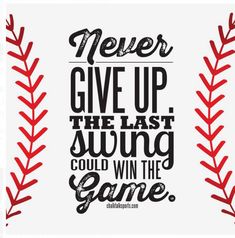 a quote that says never give up the last swing could win the game