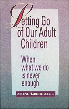 a book with the title letting go of our adult children when what we do is never enough