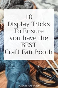 yarn and knitting needles with the words 10 display tricks to ensure you have the best craft fair booth