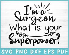 i'm a surgeon what is your super power? svg dxf eps png