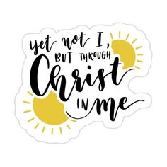 a sticker that says, yet not i but through christ in me