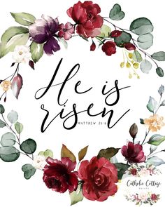 the words he is risen written in black ink on a white background with red and purple flowers