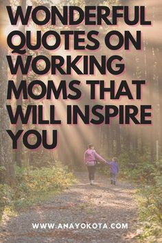 two people walking down a path with the words wonderful quotes on working moms that will inspire