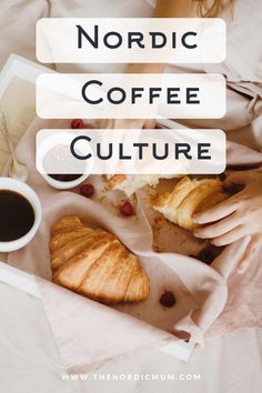 the words nordic coffee culture on top of a bed with croissants and coffee