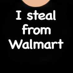 the words i steal from walmart are in white letters on a black background with a half moon