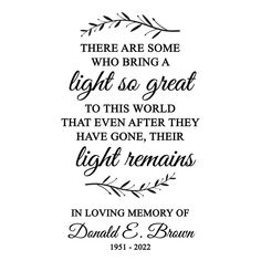 a quote that reads, there are some who bring a light so great to this world that even after they have gone, their light remains