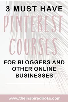 three must have pinterest courses for bloggers and other online businesses