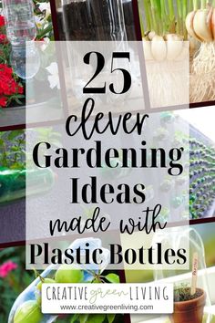 the words 25 clever gardening ideas made with plastic bottles are shown in this collage