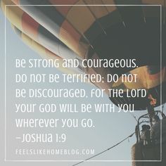 a hot air balloon with the words be strong and courageous, do not be terrified, do not be disguised, for the lord you wherever you go