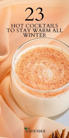 hot cocktails to stay warm all winter with text overlay that reads, 23 hot cocktails to stay warm all winter