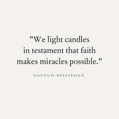 a quote that reads, we light candles in testament that faith makes miracles possible