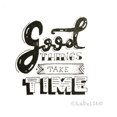 a black and white drawing with the words good things take time