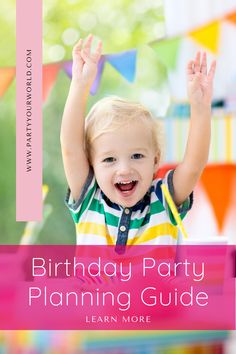 a little boy with his hands up in the air and text that reads, birthday party planning guide learn more