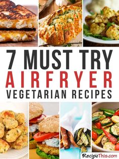 the cover of 7 must try air fryer vegetarian recipes, including chicken and vegetables