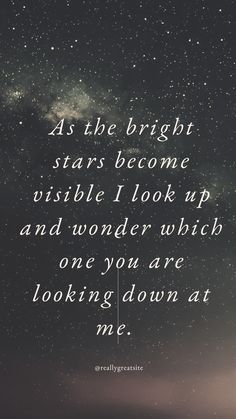 the quote as the bright stars become visible, i look up and wonder which one you are looking down at me