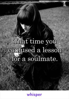 That time you confused a lesson for a soulmate. Single Humor, Whisper App, You Deserve Better, Narcissistic Behavior, Love And Marriage, Soulmate, Picture Quotes, True Quotes, Quote Of The Day