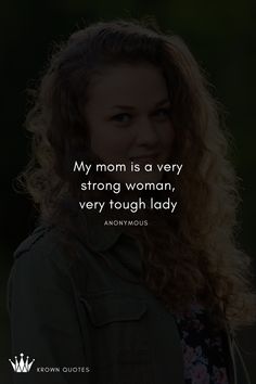 a woman with long curly hair and a quote on it that reads, my mom is a very strong woman, very tough lady