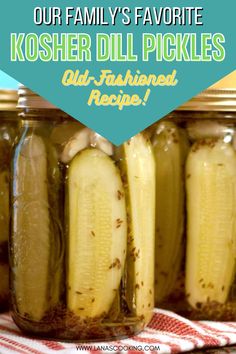 pickles in jars with text overlay reading our family's favorite kosher dill pickles old - fashioned recipe