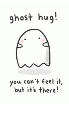 a cartoon character with the words ghost hug you can't feel it, but it's there