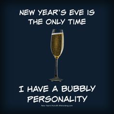 a new year's eve is the only time i have a bubbly personality