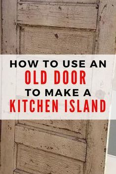 an old door with the words how to use an old door to make a kitchen island