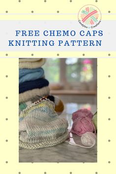 a pile of knitted hats with the title free chemo caps knitting pattern on it